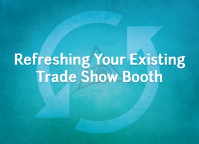 Reinvent your existing trade show exhibit